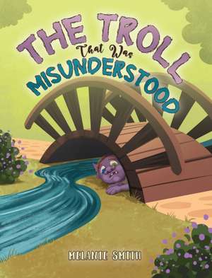 The Troll That Was Misunderstood de Melanie Smith