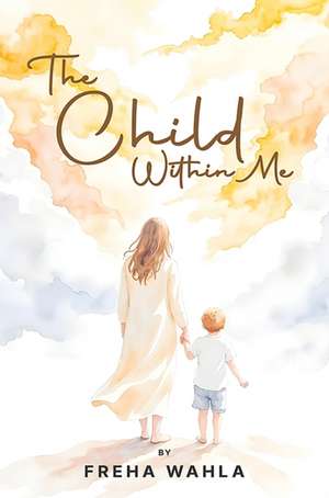 The Child Within Me de Freha Wahla
