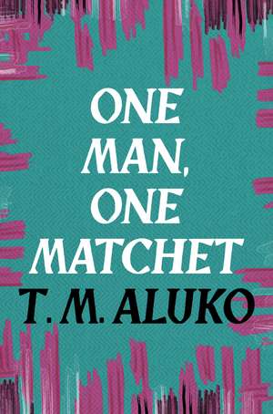 One Man, One Matchet de T.M. Aluko