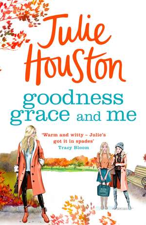 Goodness, Grace and Me: A gorgeously uplifting summer read from the bestselling author of A Village Affair de Julie Houston