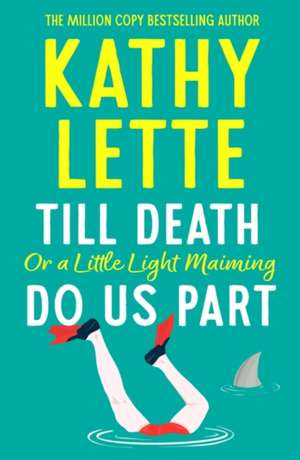 Till Death, or a Little Light Maiming, Do Us Part de Kathy Lette