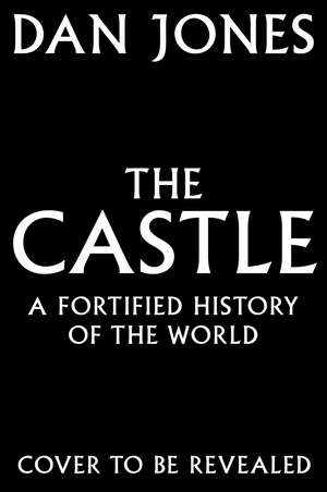 Castles: A Fortified History of the World de Dan Jones