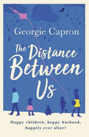 The Distance Between Us: What happens to a marriage once children and life take over... de Georgie Capron