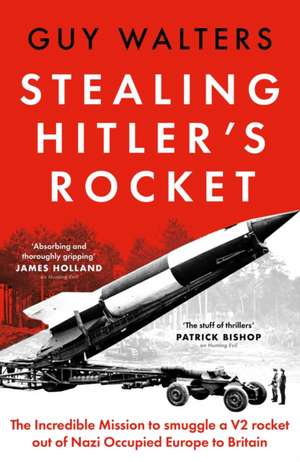 Stealing Hitler's Rocket de Guy Walters