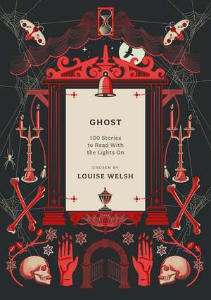 Ghost: 100 Stories to Read with the Lights On de Louise Welsh