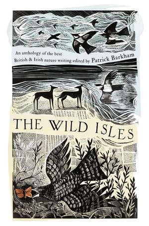 The Wild Isles: An Anthology of the Best of British and Irish Nature Writing de Patrick Barkham