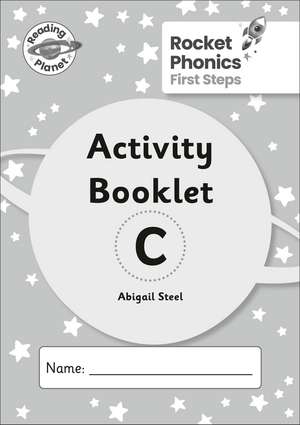 Reading Planet: Rocket Phonics - First Steps - Activity Booklet C de Abigail Steel