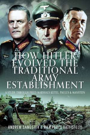 How Hitler Evolved the Traditional Army Establishment de Andrew Sangster