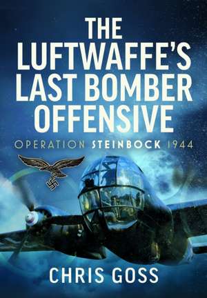 The Luftwaffe's Last Bomber Offensive de Chris Goss