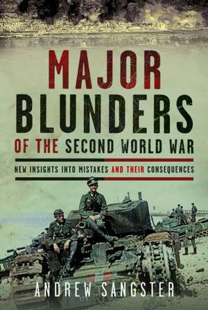 Major Blunders of the Second World War de Andrew Sangster