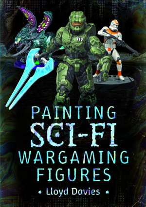 Painting Sci-fi Wargaming Figures de Lloyd Davies