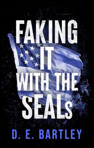 Faking It with the Seals de D E Bartley