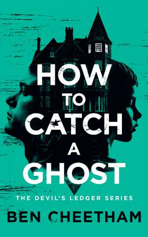 How to Catch a Ghost de Ben Cheetham