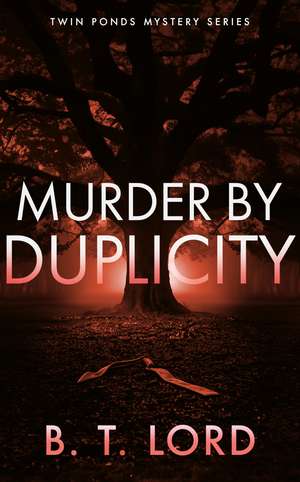 Murder by Duplicity de B T Lord
