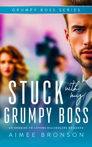 Stuck with My Grumpy Boss de Aimee Bronson