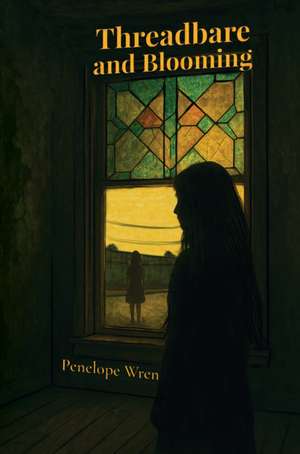 Threadbare and Blooming de Penelope Wren