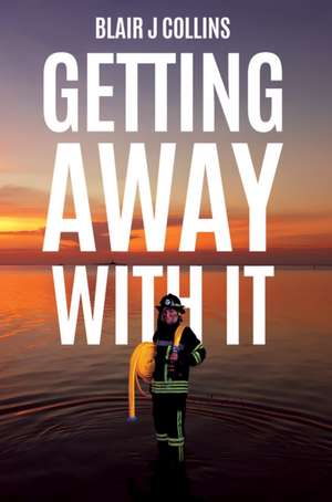 Getting Away With It de Blair J Collins