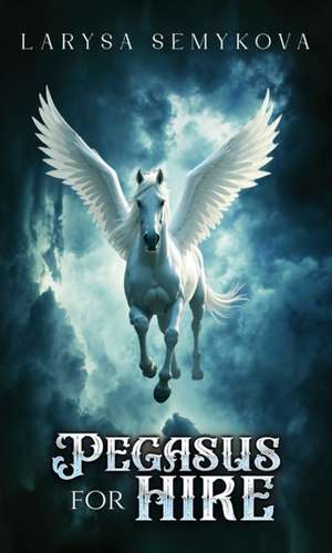 Pegasus for Hire de Larysa Semykova