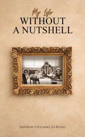 My Life Without a Nutshell de Andrew Giuliano Lo Russo