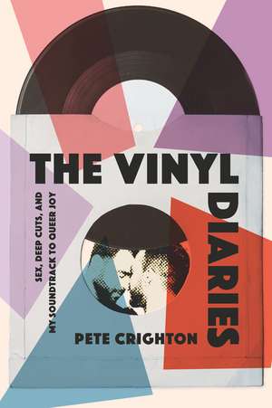 The Vinyl Diaries: Sex, Deep Cuts, and the Soundtrack to My Queer Joy de Pete Crighton