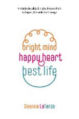 Bright Mind Happy Heart Best Life de Deanna Loterzo