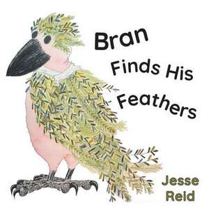 Bran Finds His Feathers de Jesse Reid