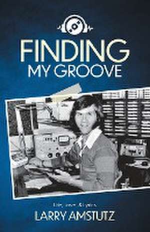 Finding My Groove de Larry Amstutz