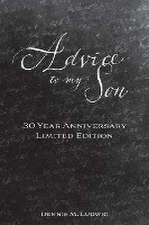 Advice To My Son: 30 Year Anniversary Edition de Dennis M. Ludwig