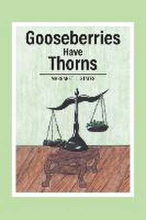 Gooseberries Have Thorns de Margaret L States