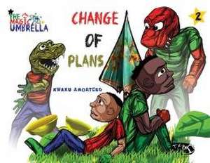 The Magic Umbrella: Change Of Plans de Kwaku Amoateng