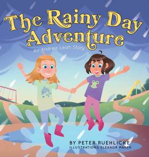 The Rainy Day Adventure: An Andrea Leah Story de Peter Ruehlicke