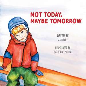 Not Today, Maybe Tomorrow de Mark Will