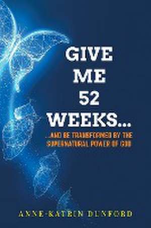 Give Me 52 weeks... de Anne-Katrin Dunford