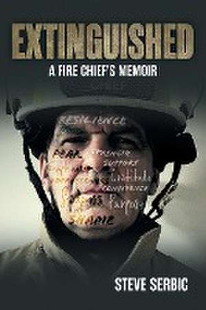 Extinguished: A Fire Chief's Memoir de Steve Serbic