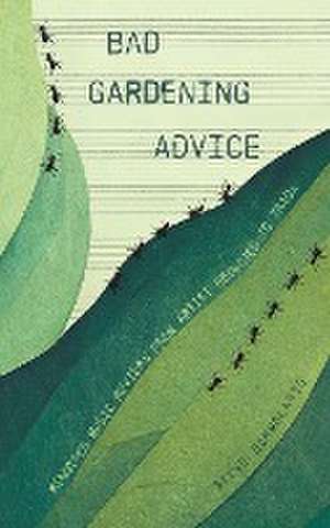 Bad Gardening Advice de Steve Schmolaris