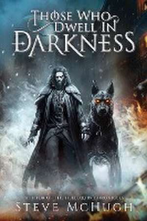 Those Who Dwell in Darkness de Steve McHugh