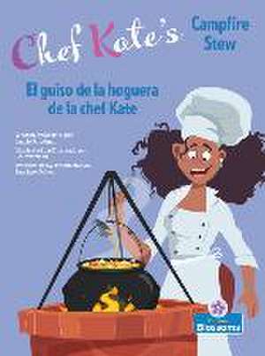 El Guiso de la Hoguera de la Chef Kate (Chef Kate's Campfire Stew) Bilingual Eng/Spa de Laurie Friedman