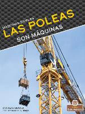 Las Poleas Son Máquinas (Pulleys Are Machines) de Douglas Bender