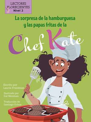 La Sorpresa de la Hamburguesa Y Las Papas Fritas de la Chef Kate (Chef Kate's Burger-And-Fries Surprise) de Laurie Friedman