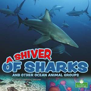 A Shiver of Sharks and Other Ocean Animal Groups de Tracy Nelson Maurer