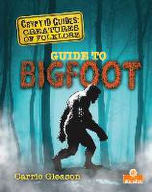 Guide to Bigfoot de Carrie Gleason