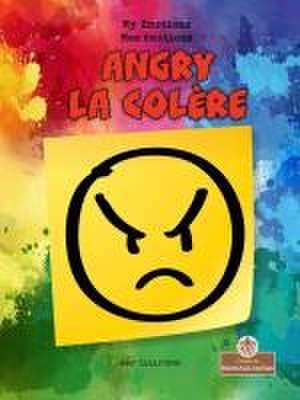 Angry (La Colère) Bilingual Eng/Fre de Amy Culliford