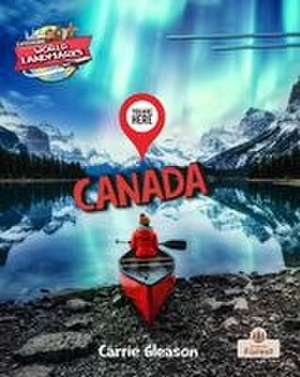You Are Here: Canada de Carrie Gleason