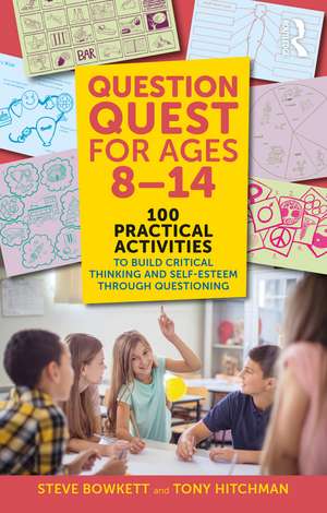 Question Quest for Ages 8-14: 100 Practical Activities to Build Critical Thinking and Self-Esteem Through Questioning de Steve Bowkett