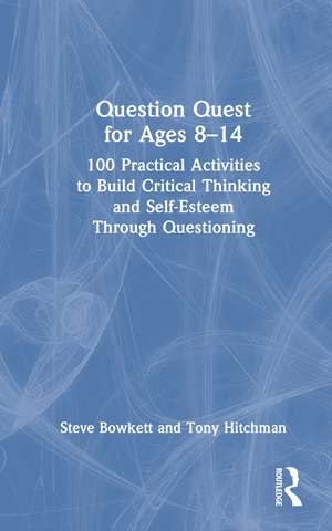 Question Quest for Ages 8-14: 100 Practical Activities to Build Critical Thinking and Self-Esteem Through Questioning de Steve Bowkett