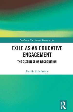 Exile as an Educative Engagement: The Dizziness of Recognition de Parmis Aslanimehr