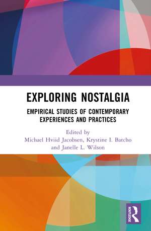 Exploring Nostalgia: Empirical Studies of Contemporary Experiences and Practices de Michael Hviid Jacobsen