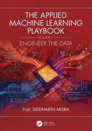 The Applied Machine Learning Playbook: Engineer the Data de Siddharth Misra