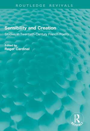 Sensibility and Creation: Studies in Twentieth-Century French Poetry de Roger Cardinal