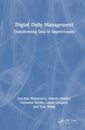 Digital Daily Management: Transforming Data to Improvement de Joachim Metternich